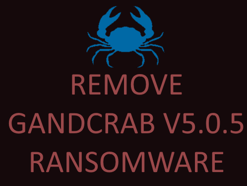 remove GANDCRAB V5.0.5 ransomware