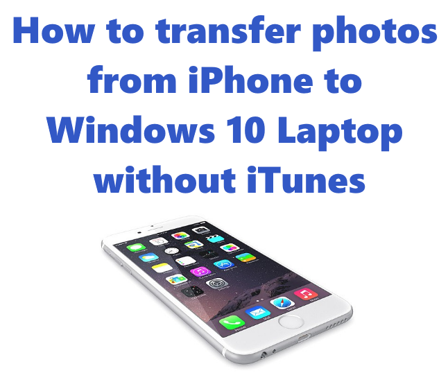 How to transfer photos from iPhone to Windows 10 Laptop without iTunes
